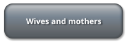 Wives and mothers